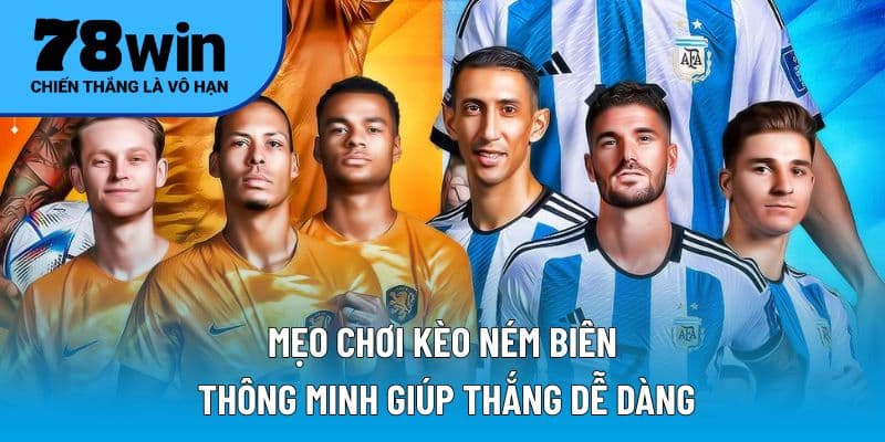 Mẹo chơi kèo ném biên thông minh giúp thắng dễ dàng