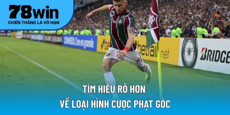 Tìm hiểu rõ hơn về loại hình cược phạt góc