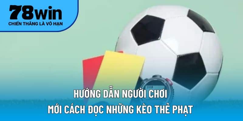 Hướng dẫn người chơi mới cách đọc những kèo thẻ phạt