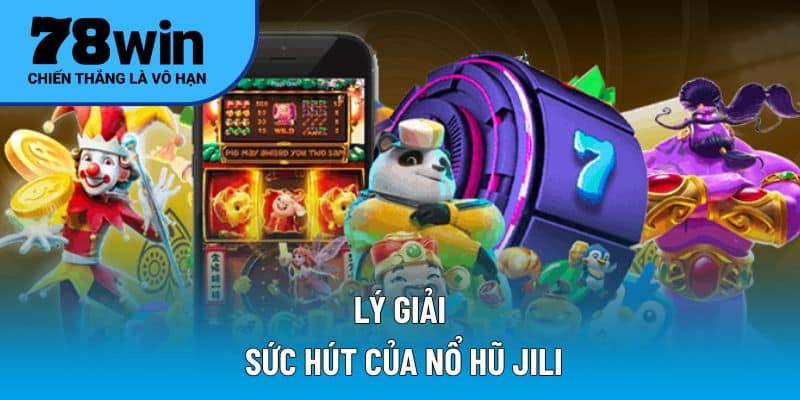 Lý giải sức hút của nổ hũ JILI